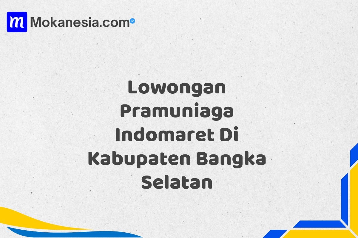 Lowongan Pramuniaga Indomaret Di Kabupaten Bangka Selatan