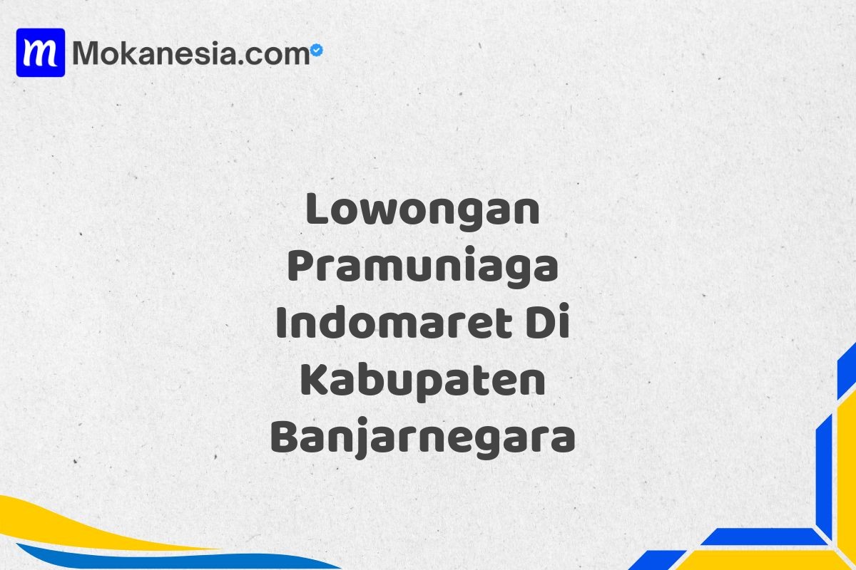 Lowongan Pramuniaga Indomaret Di Kabupaten Banjarnegara