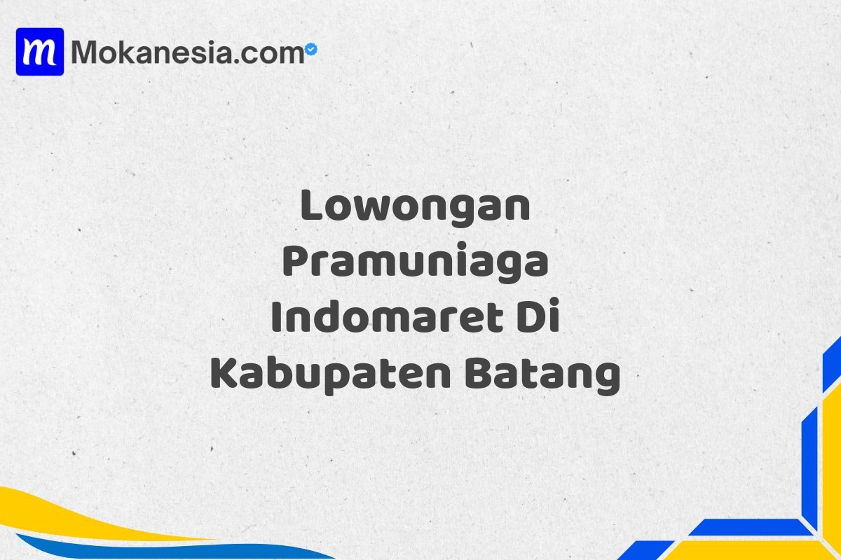 Lowongan Pramuniaga Indomaret Di Kabupaten Batang Tahun 2025 (Ayo Bergabung, Daftar Sekarang)
