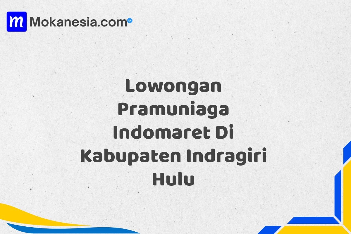 Lowongan Pramuniaga Indomaret Di Kabupaten Indragiri Hulu