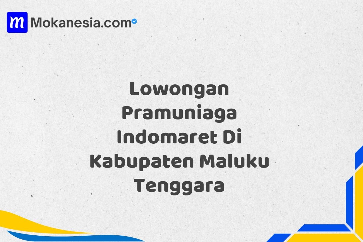 Lowongan Pramuniaga Indomaret Di Kabupaten Maluku Tenggara
