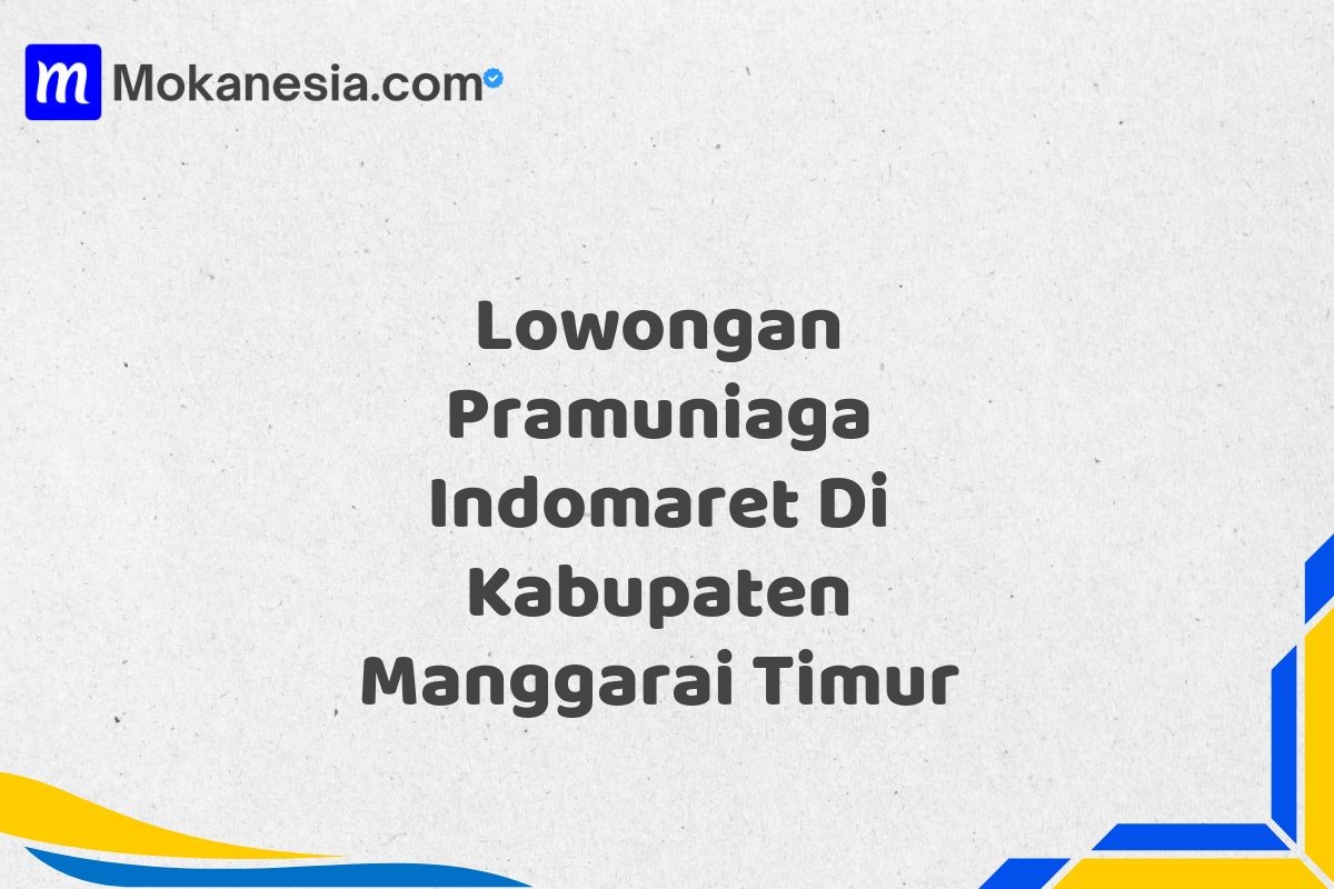 Lowongan Pramuniaga Indomaret Di Kabupaten Manggarai Timur