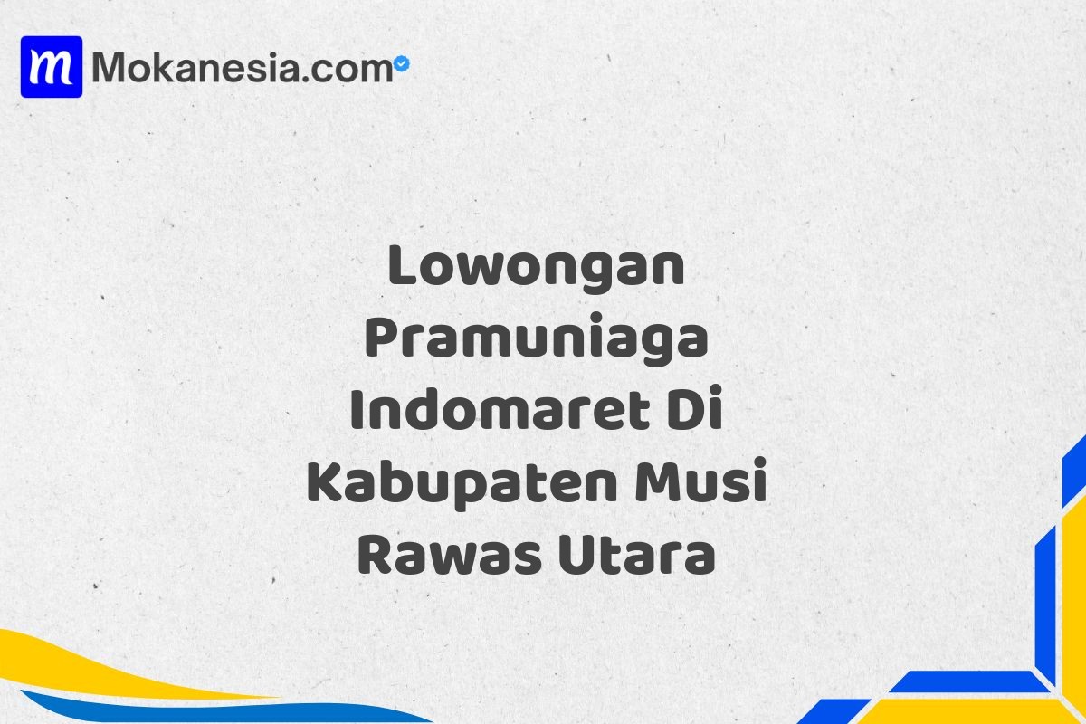 Lowongan Pramuniaga Indomaret Di Kabupaten Musi Rawas Utara