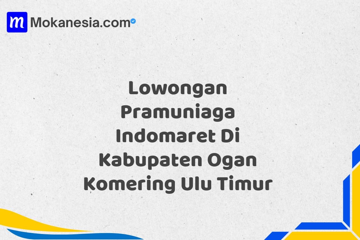 Lowongan Pramuniaga Indomaret Di Kabupaten Ogan Komering Ulu Timur