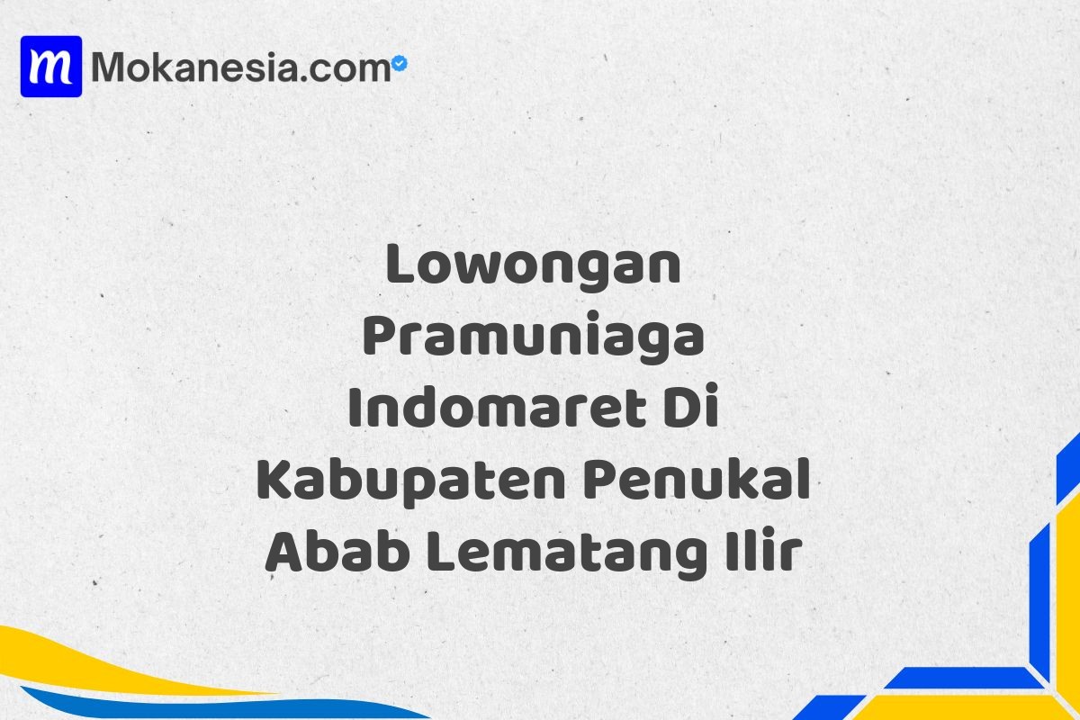 Lowongan Pramuniaga Indomaret Di Kabupaten Penukal Abab Lematang Ilir
