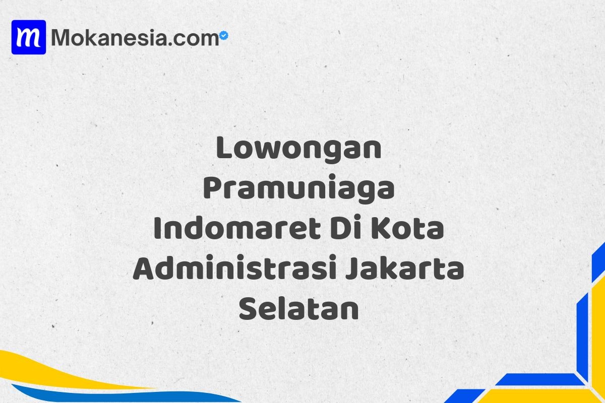 Lowongan Pramuniaga Indomaret Di Kota Administrasi Jakarta Selatan Tahun 2025 (Jangan Sampai Kehabisan)
