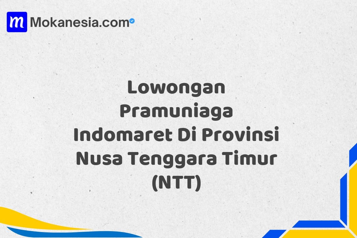 Lowongan Pramuniaga Indomaret Di Provinsi Nusa Tenggara Timur (NTT)
