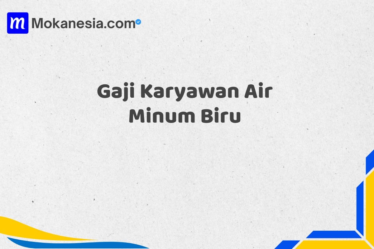 Gaji Karyawan Air Minum Biru
