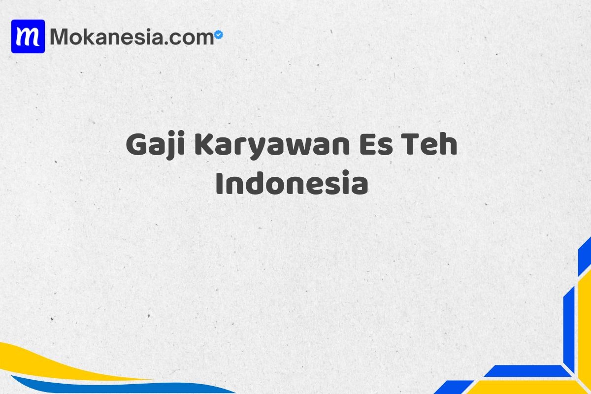 Gaji Karyawan Es Teh Indonesia
