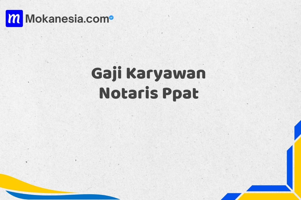 Gaji Karyawan Notaris Ppat