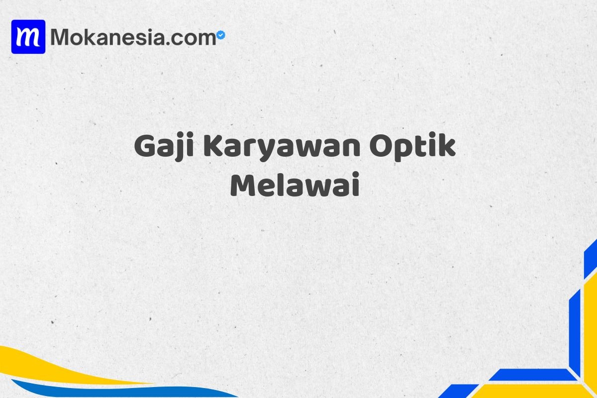 Gaji Karyawan Optik Melawai