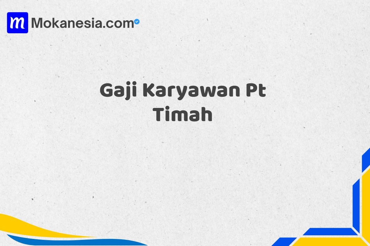 Gaji Karyawan Pt Timah