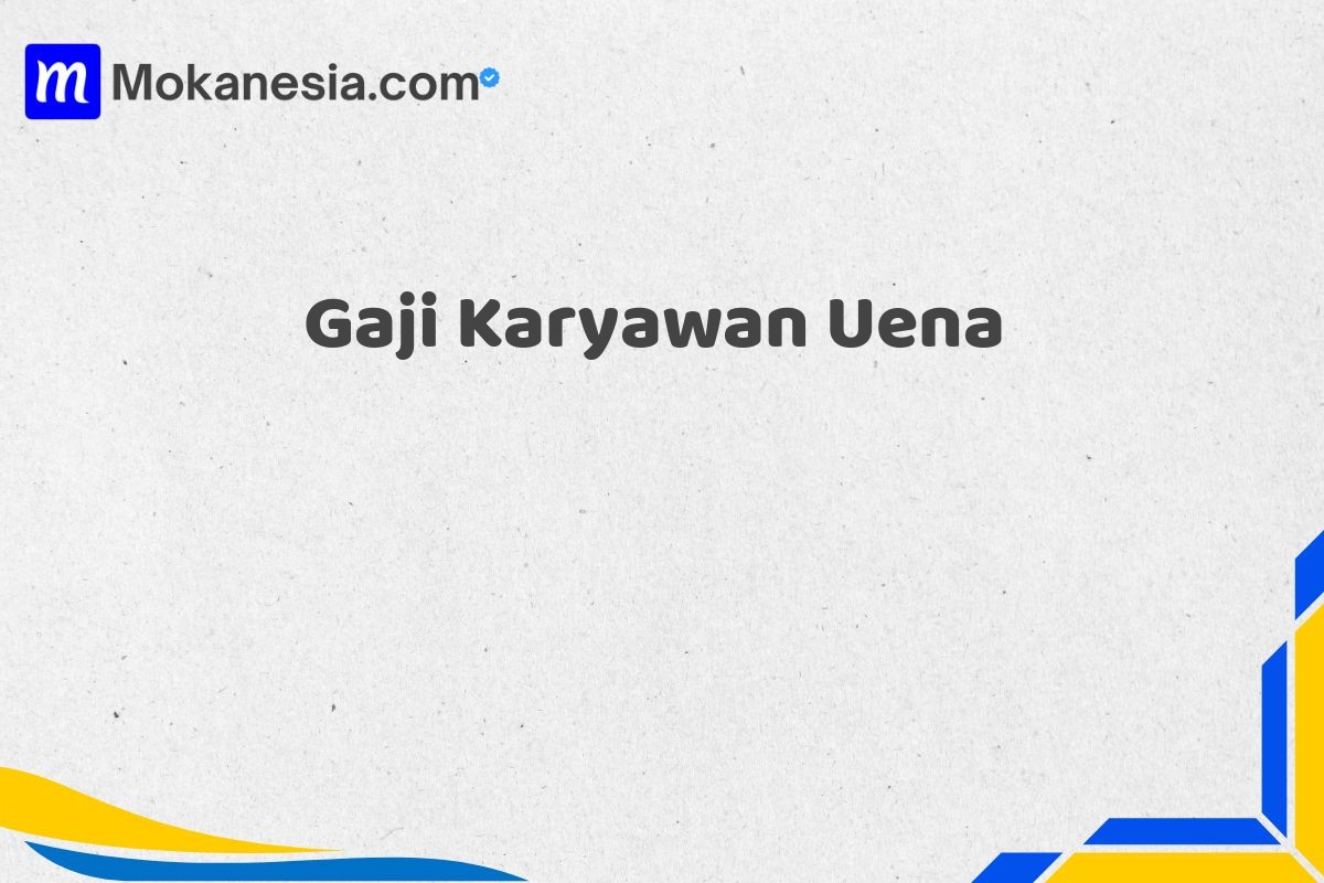 Gaji Karyawan Uena