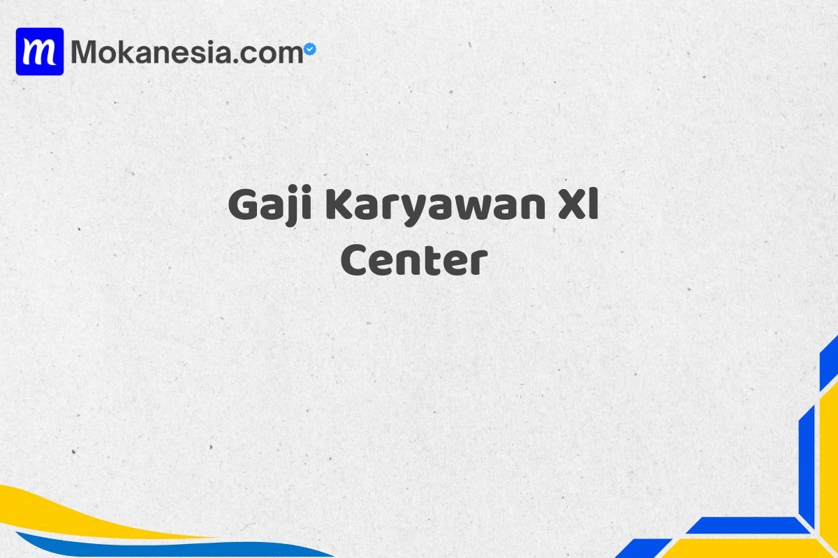 Gaji Karyawan Xl Center