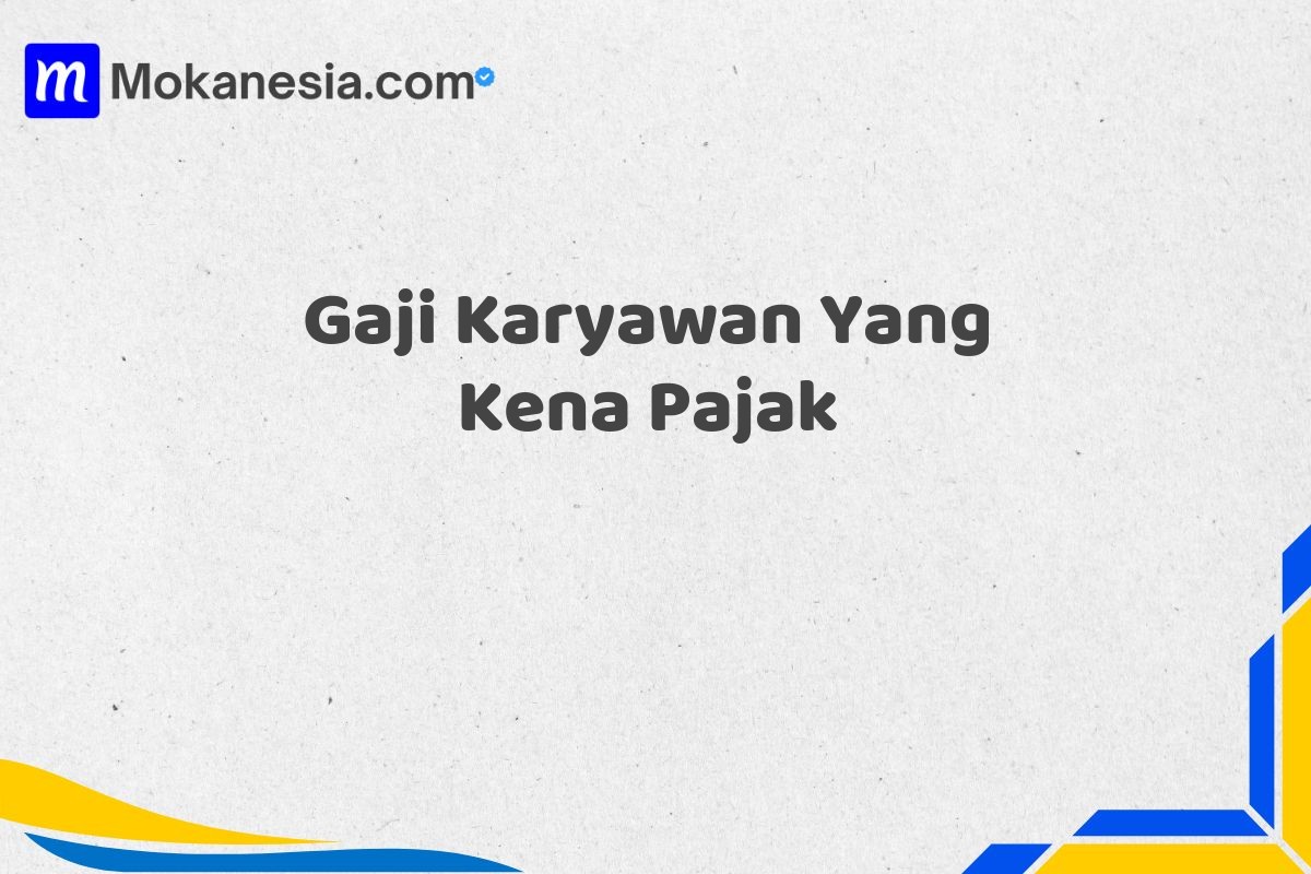Gaji Karyawan Yang Kena Pajak