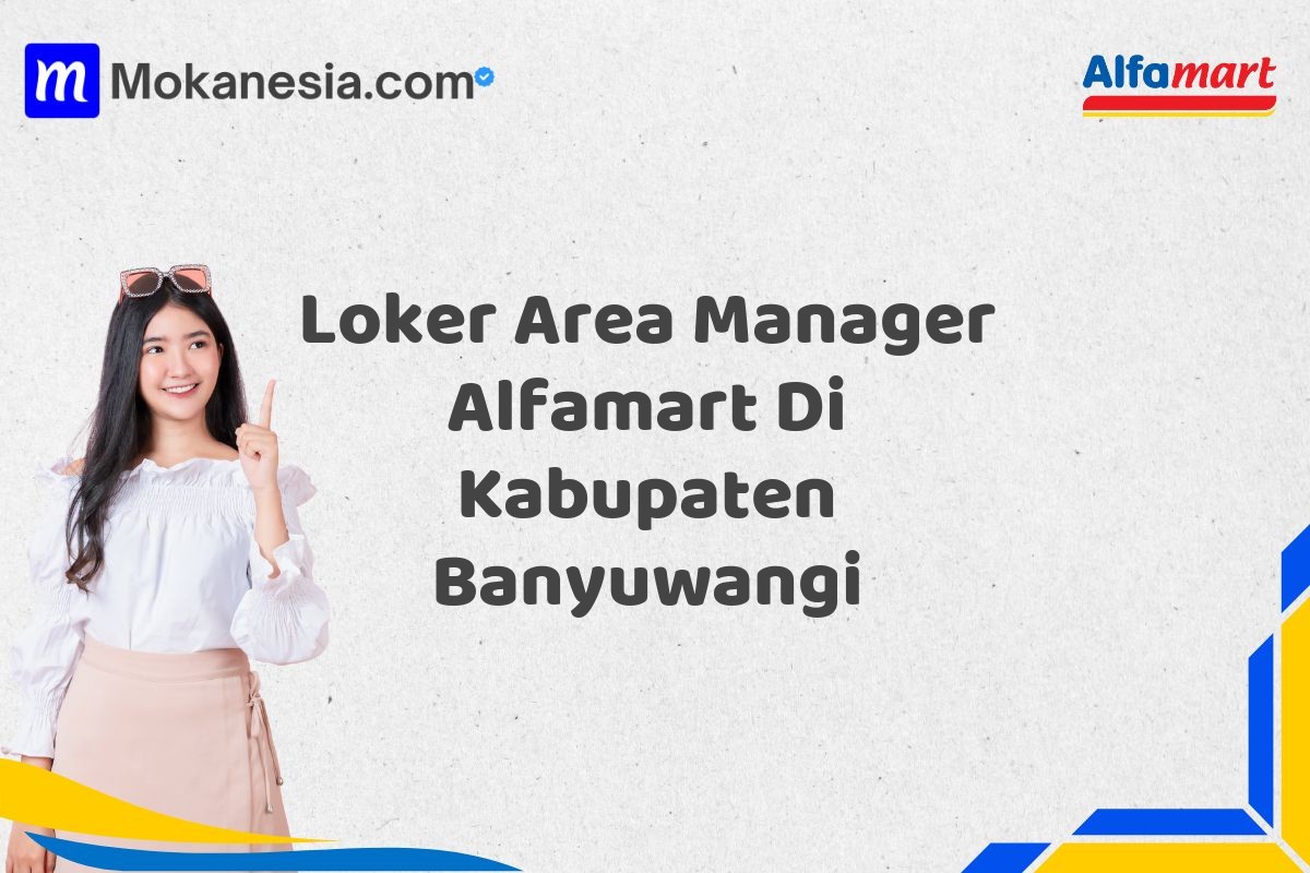 Loker Area Manager Alfamart Di Kabupaten Banyuwangi