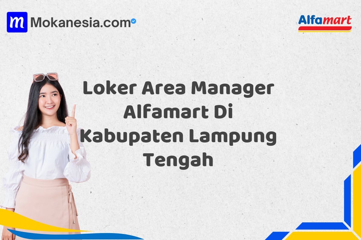 Loker Area Manager Alfamart Di Kabupaten Lampung Tengah