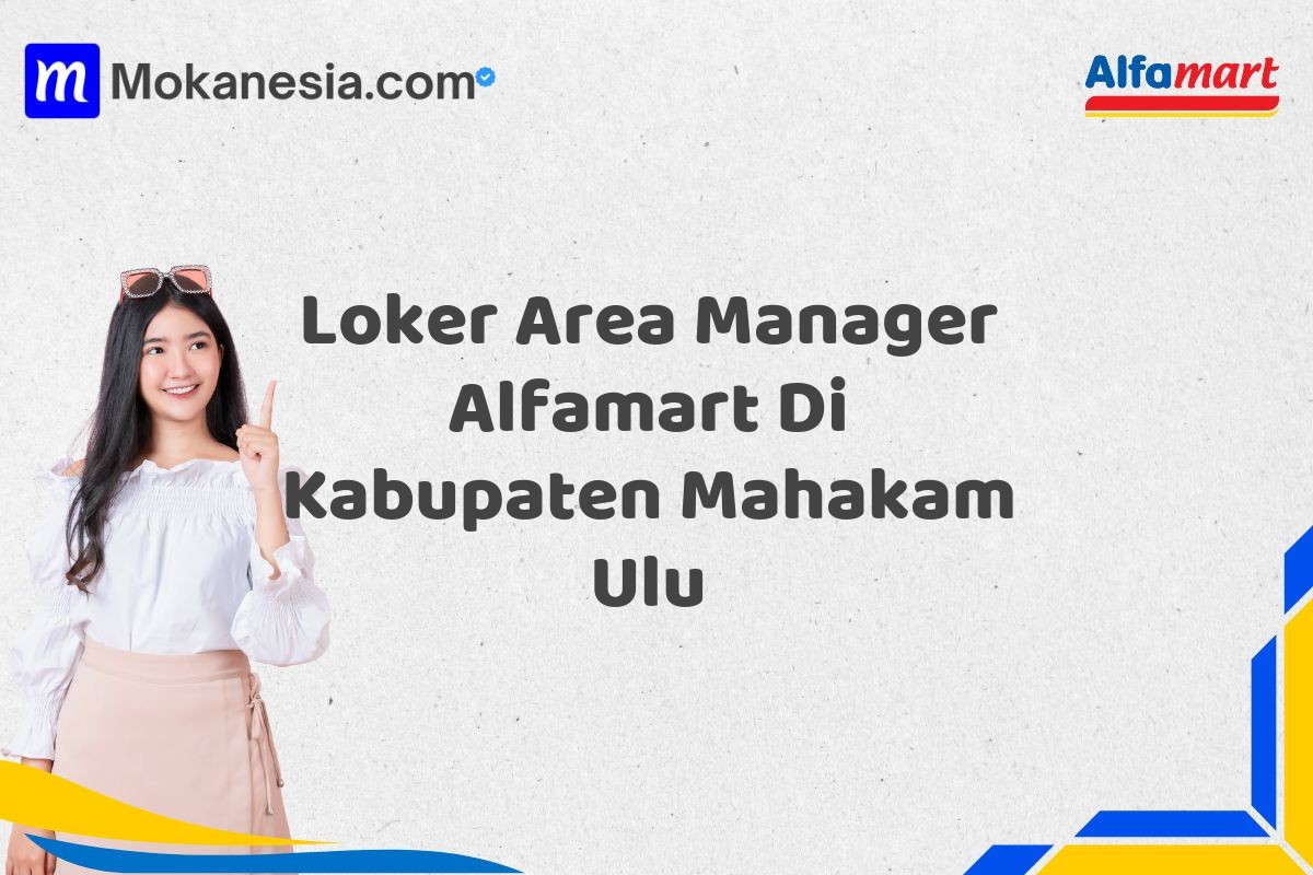 Loker Area Manager Alfamart Di Kabupaten Mahakam Ulu