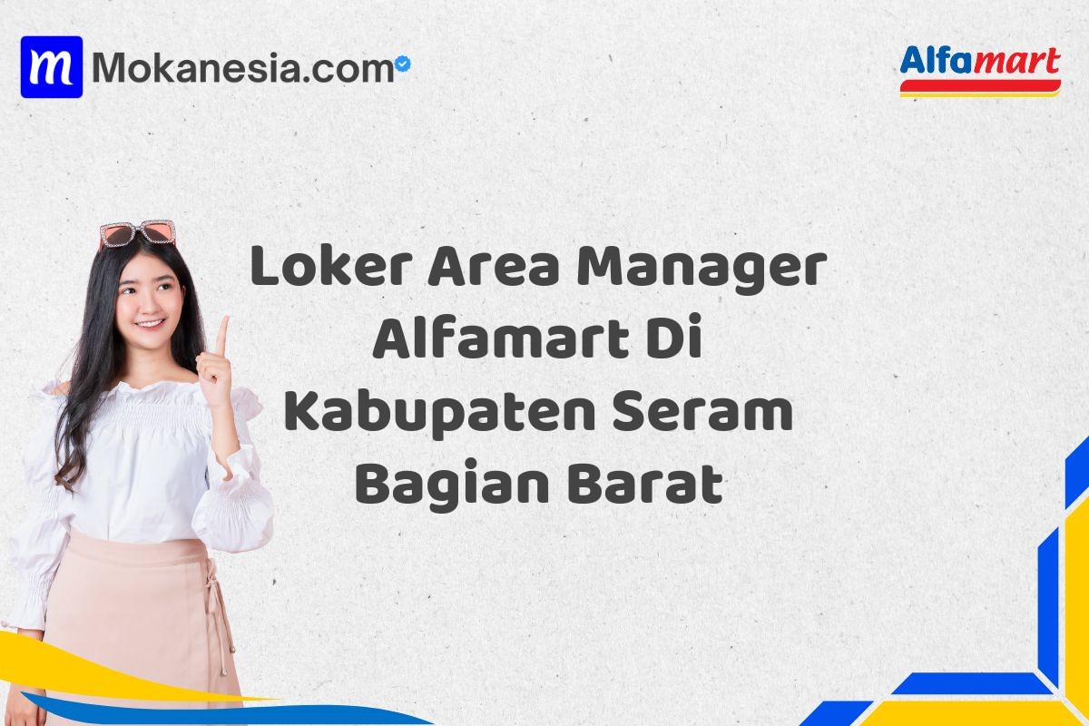 Loker Area Manager Alfamart Di Kabupaten Seram Bagian Barat