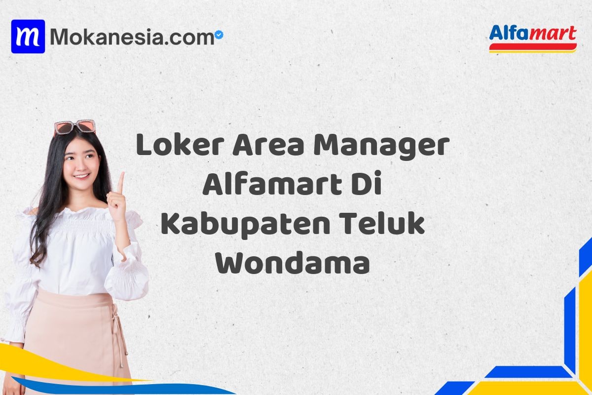 Loker Area Manager Alfamart Di Kabupaten Teluk Wondama Tahun 2025 (Lamar Sekarang, Jangan Menunggu Lagi)