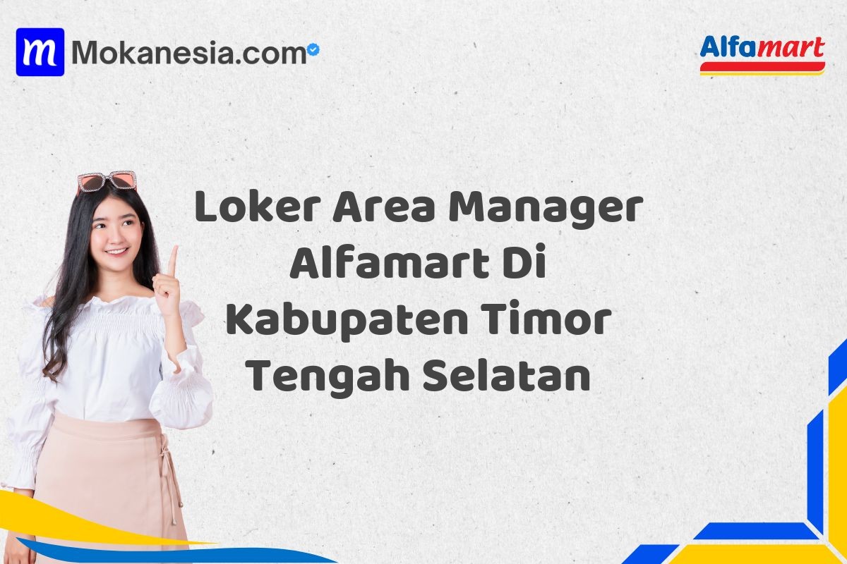 Loker Area Manager Alfamart Di Kabupaten Timor Tengah Selatan