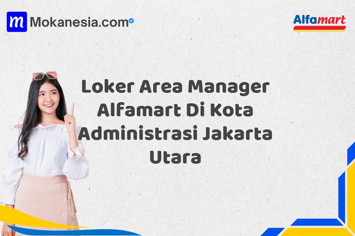 Loker Area Manager Alfamart Di Kota Administrasi Jakarta Utara