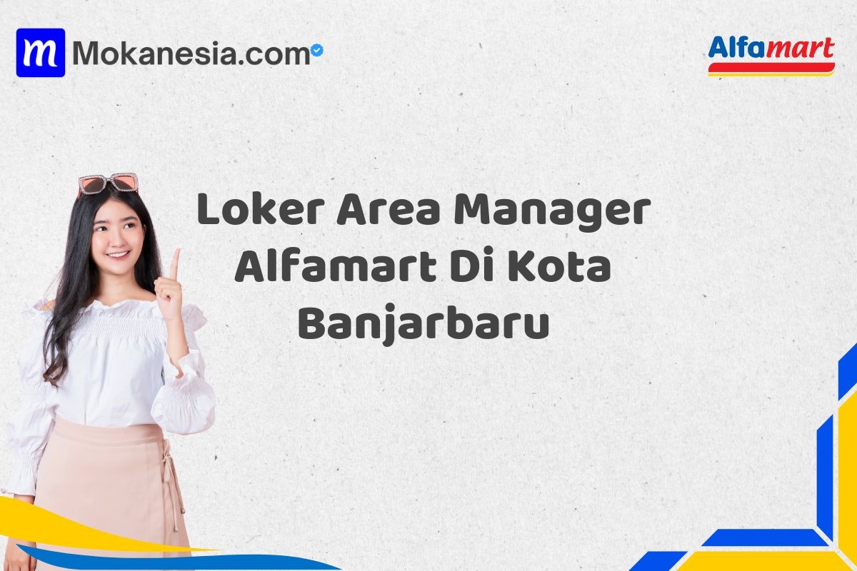 Loker Area Manager Alfamart Di Kota Banjarbaru