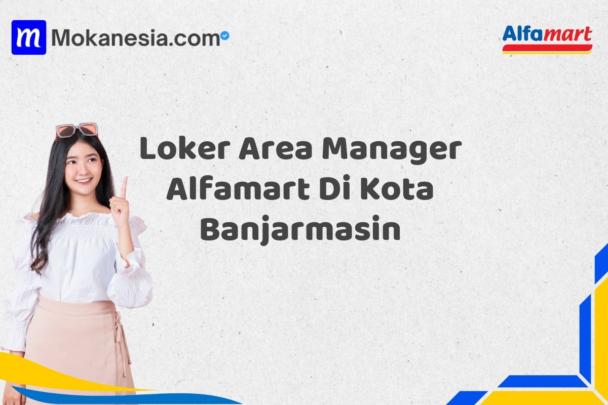 Loker Area Manager Alfamart Di Kota Banjarmasin