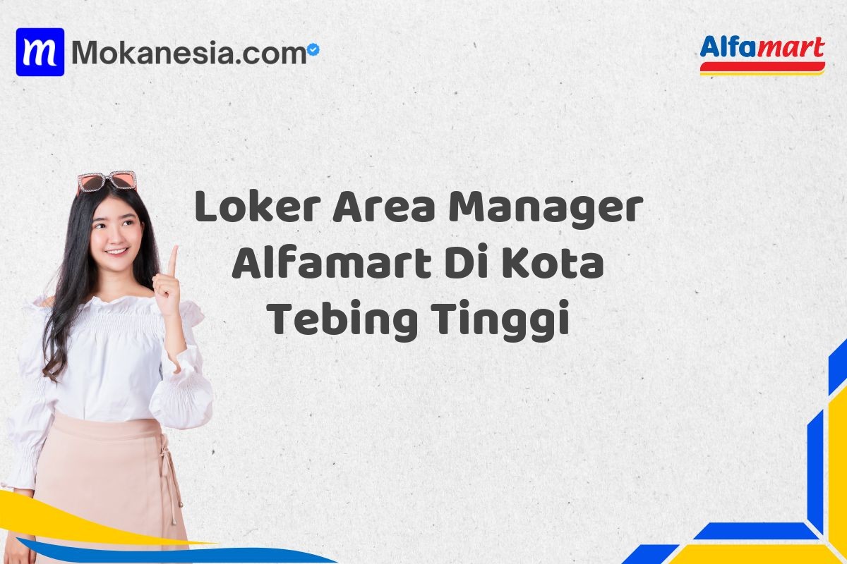 Loker Area Manager Alfamart Di Kota Tebing Tinggi Tahun 2025 (Ayo Lamar, Waktu Terbatas)