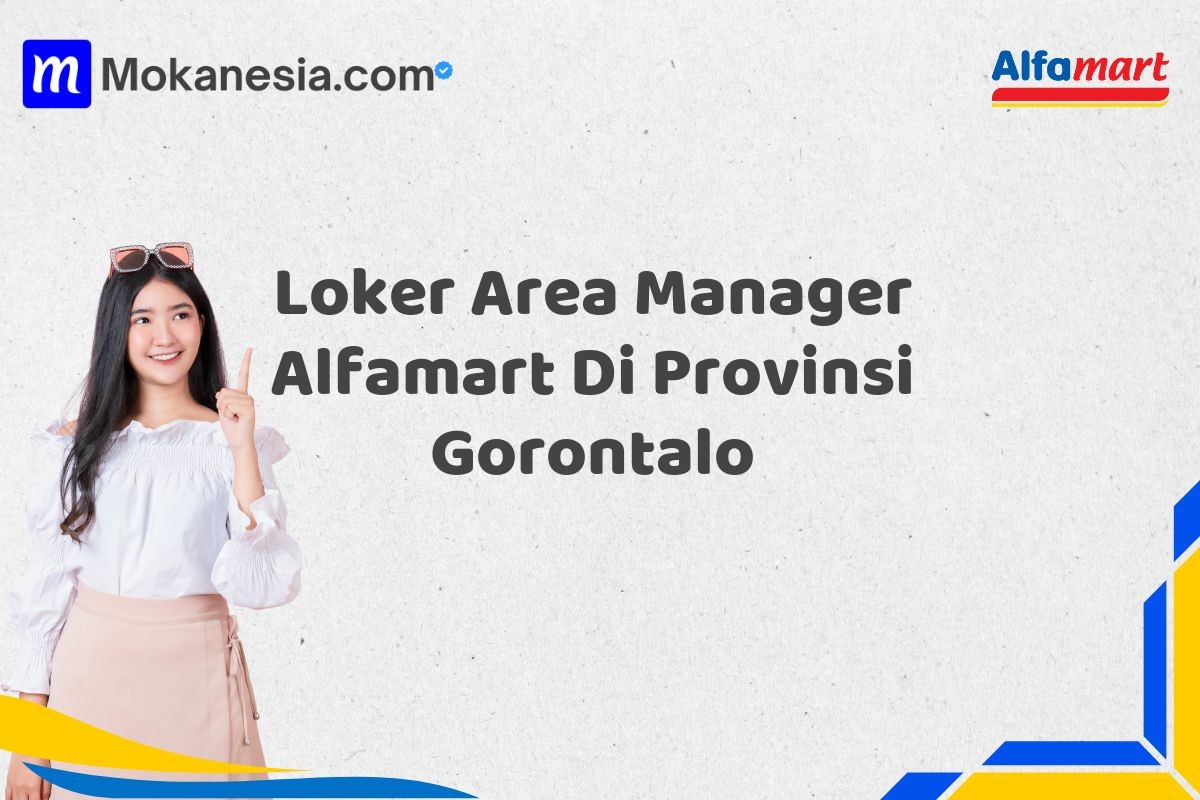 Loker Area Manager Alfamart Di Provinsi Gorontalo Tahun 2025 (Info Penting yang Perlu Anda Ketahui)