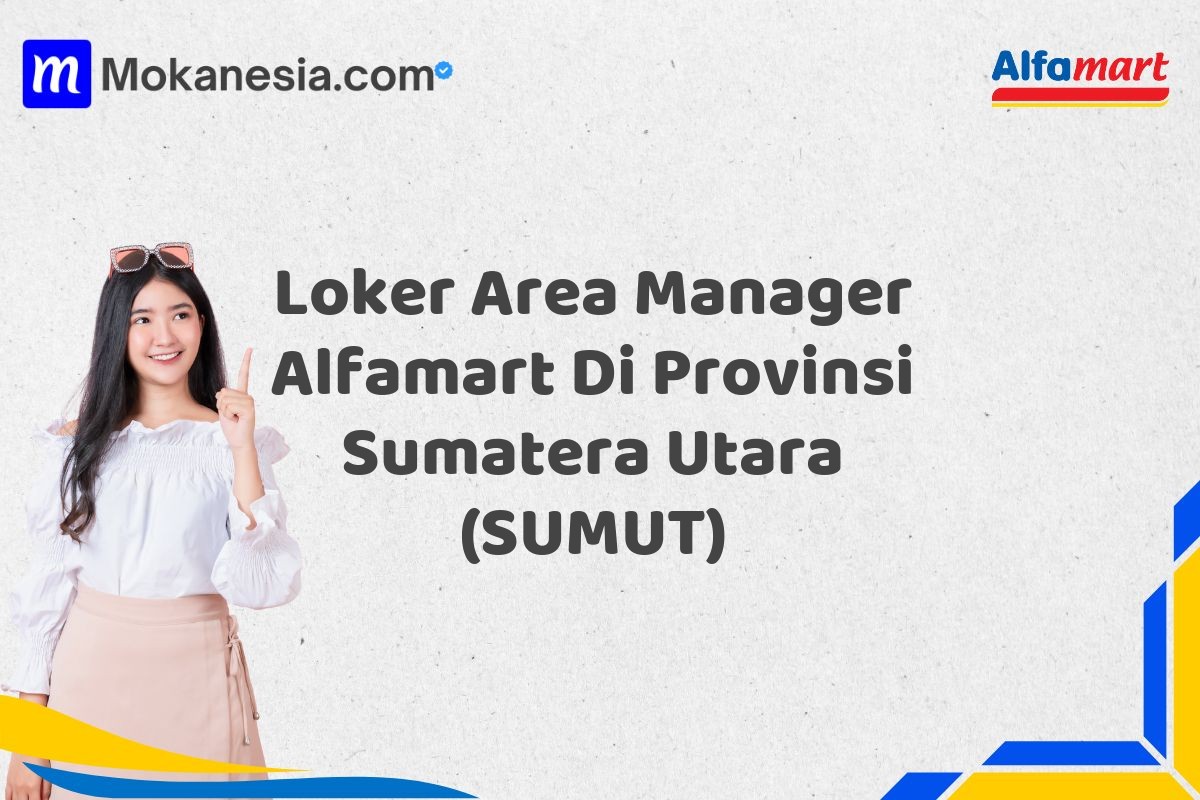 Loker Area Manager Alfamart Di Provinsi Sumatera Utara (SUMUT)