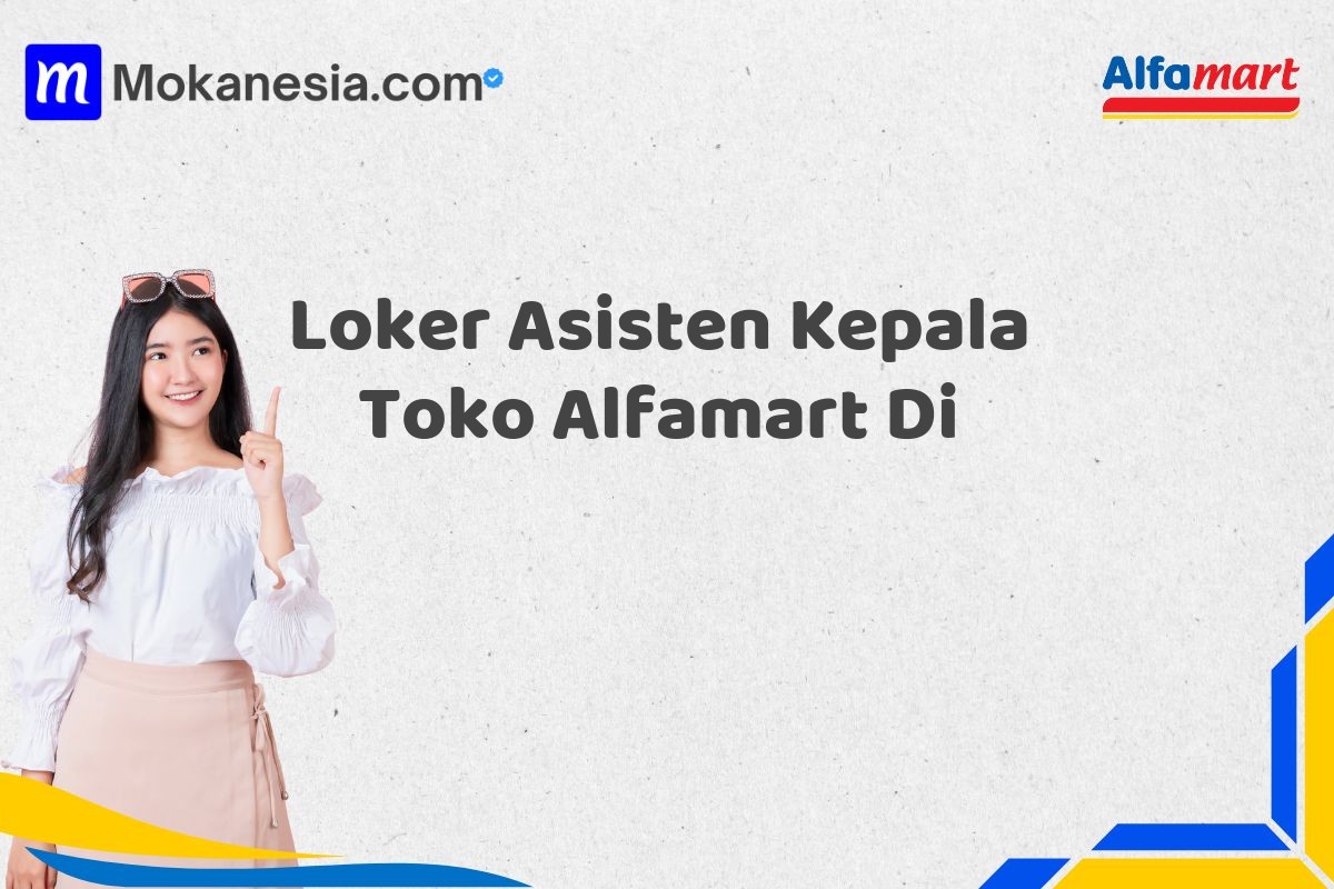 Loker Asisten Kepala Toko Alfamart Di