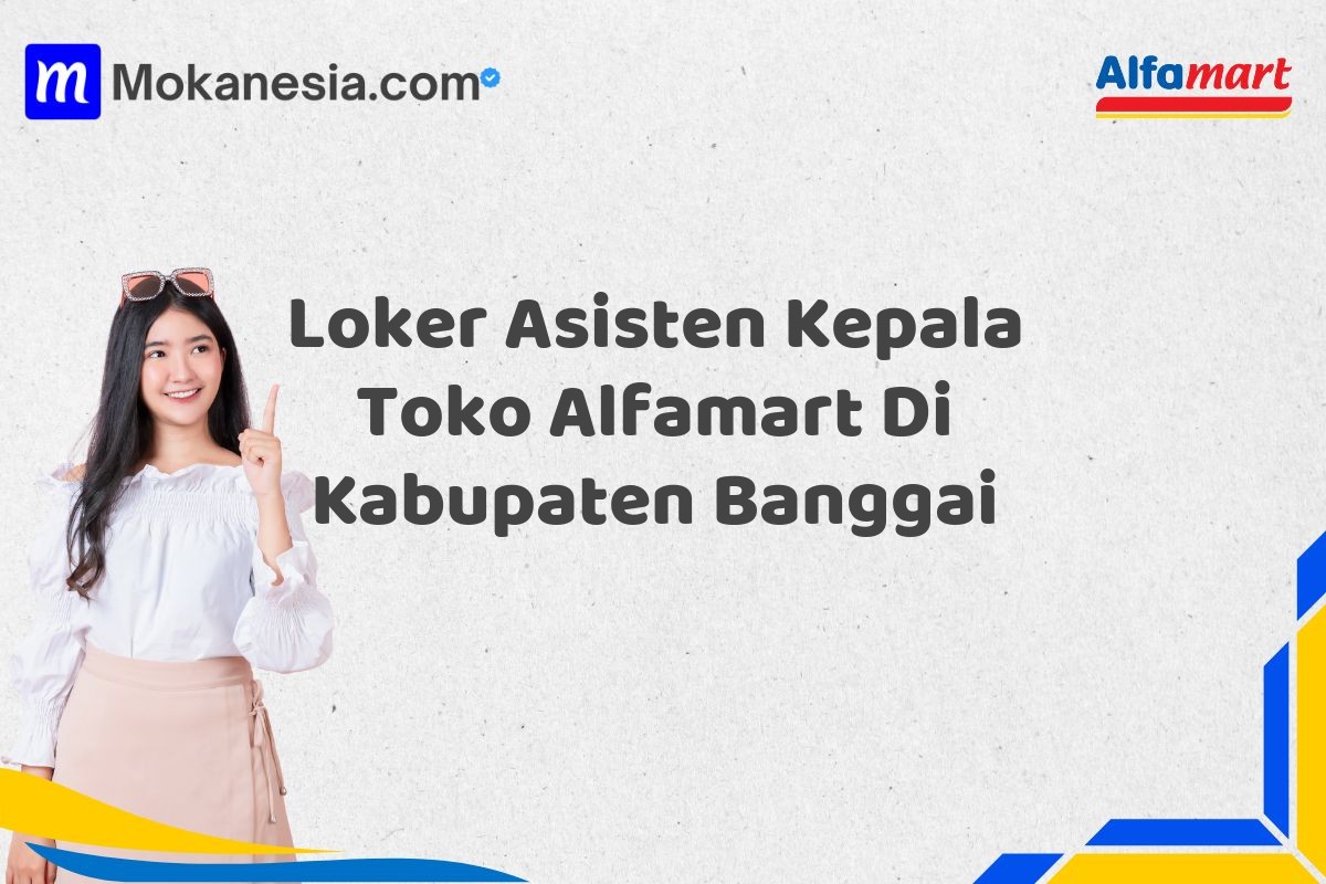 Loker Asisten Kepala Toko Alfamart Di Kabupaten Banggai