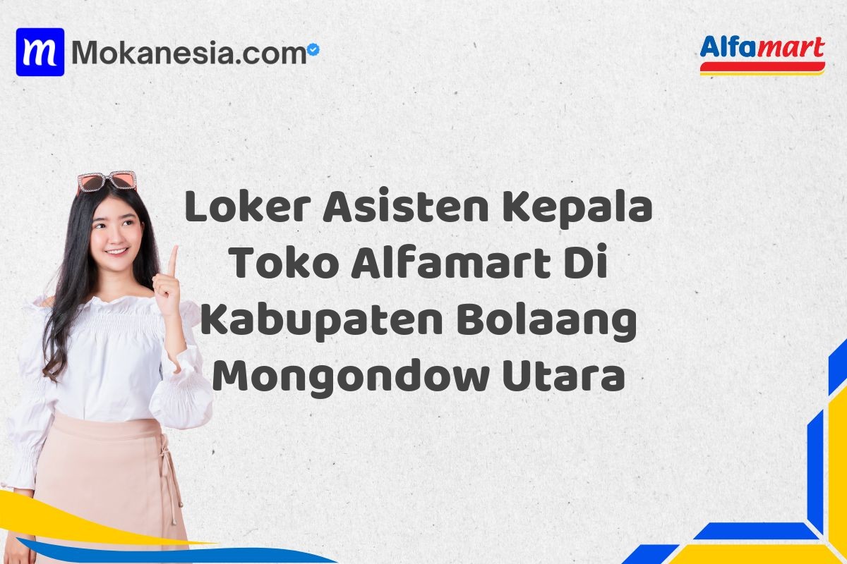 Loker Asisten Kepala Toko Alfamart Di Kabupaten Bolaang Mongondow Utara