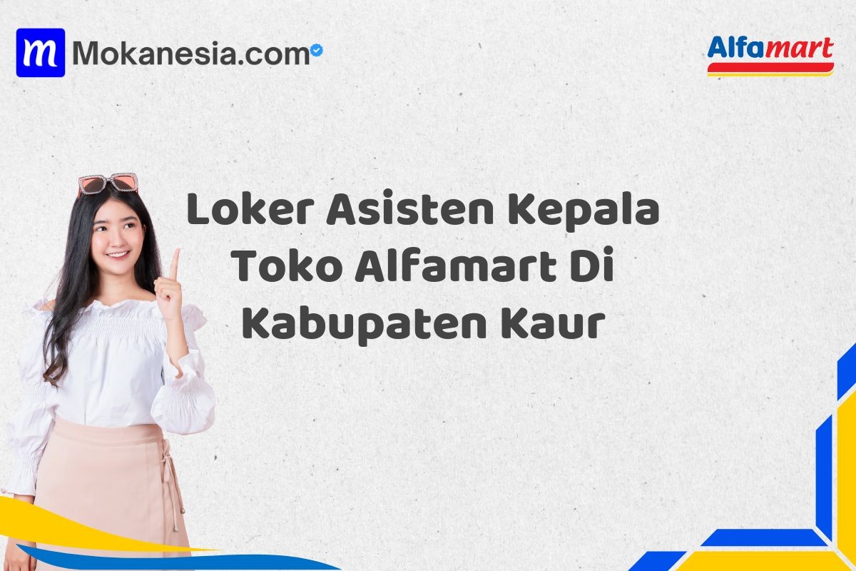 Loker Asisten Kepala Toko Alfamart Di Kabupaten Kaur