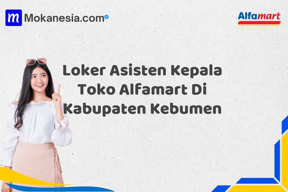 Loker Asisten Kepala Toko Alfamart Di Kabupaten Kebumen Tahun 2025 (Pendaftaran Dibuka Sekarang)