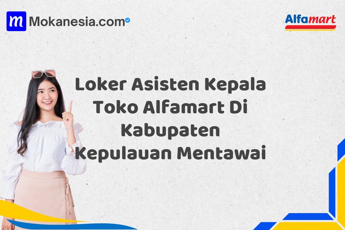Loker Asisten Kepala Toko Alfamart Di Kabupaten Kepulauan Mentawai