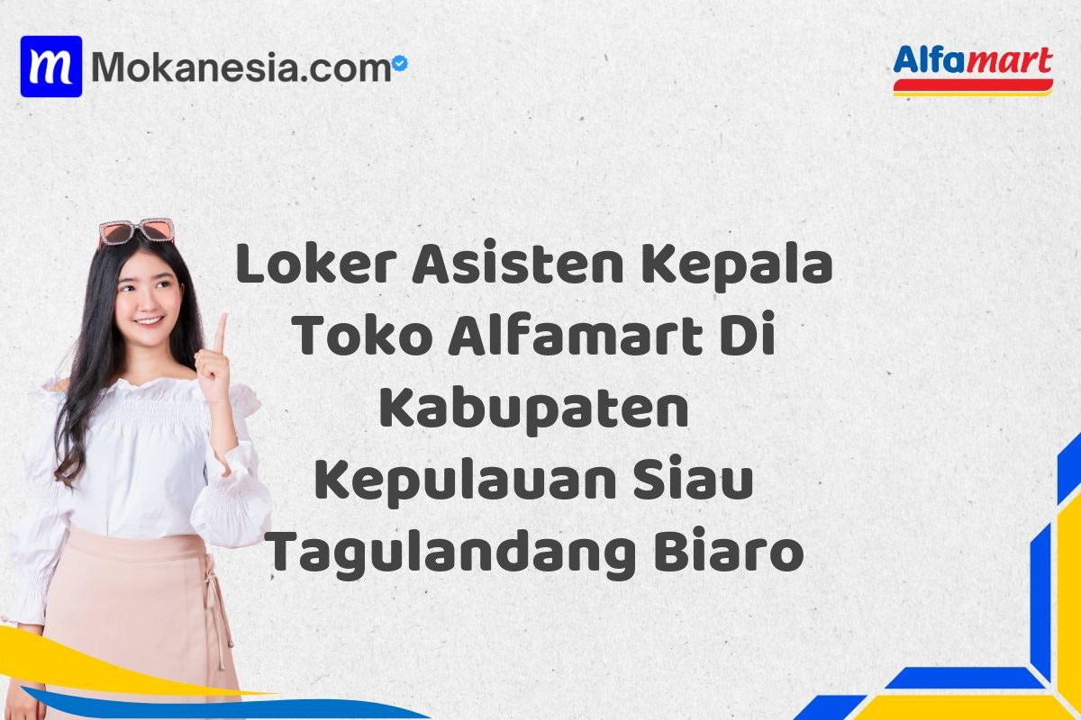 Loker Asisten Kepala Toko Alfamart Di Kabupaten Kepulauan Siau Tagulandang Biaro