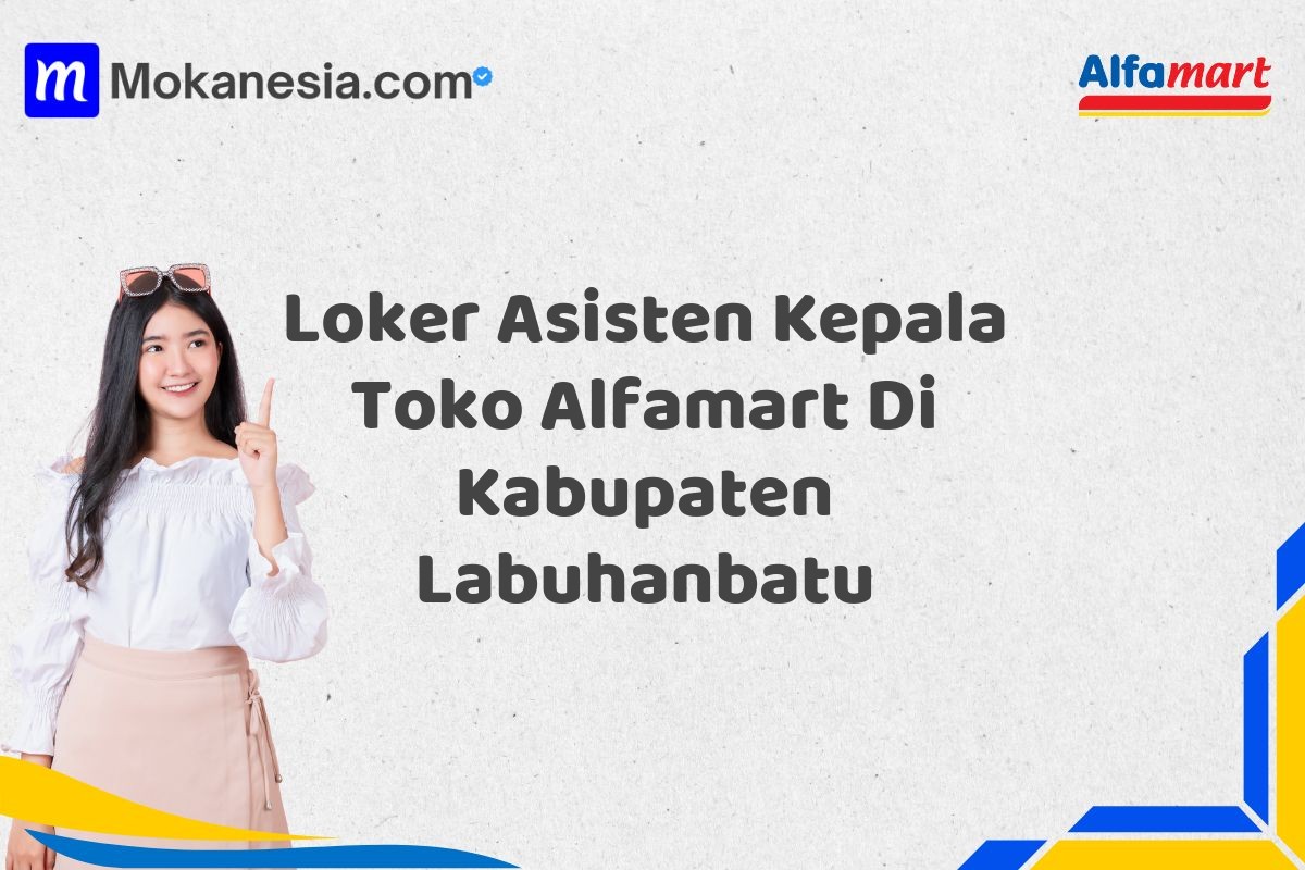 Loker Asisten Kepala Toko Alfamart Di Kabupaten Labuhanbatu