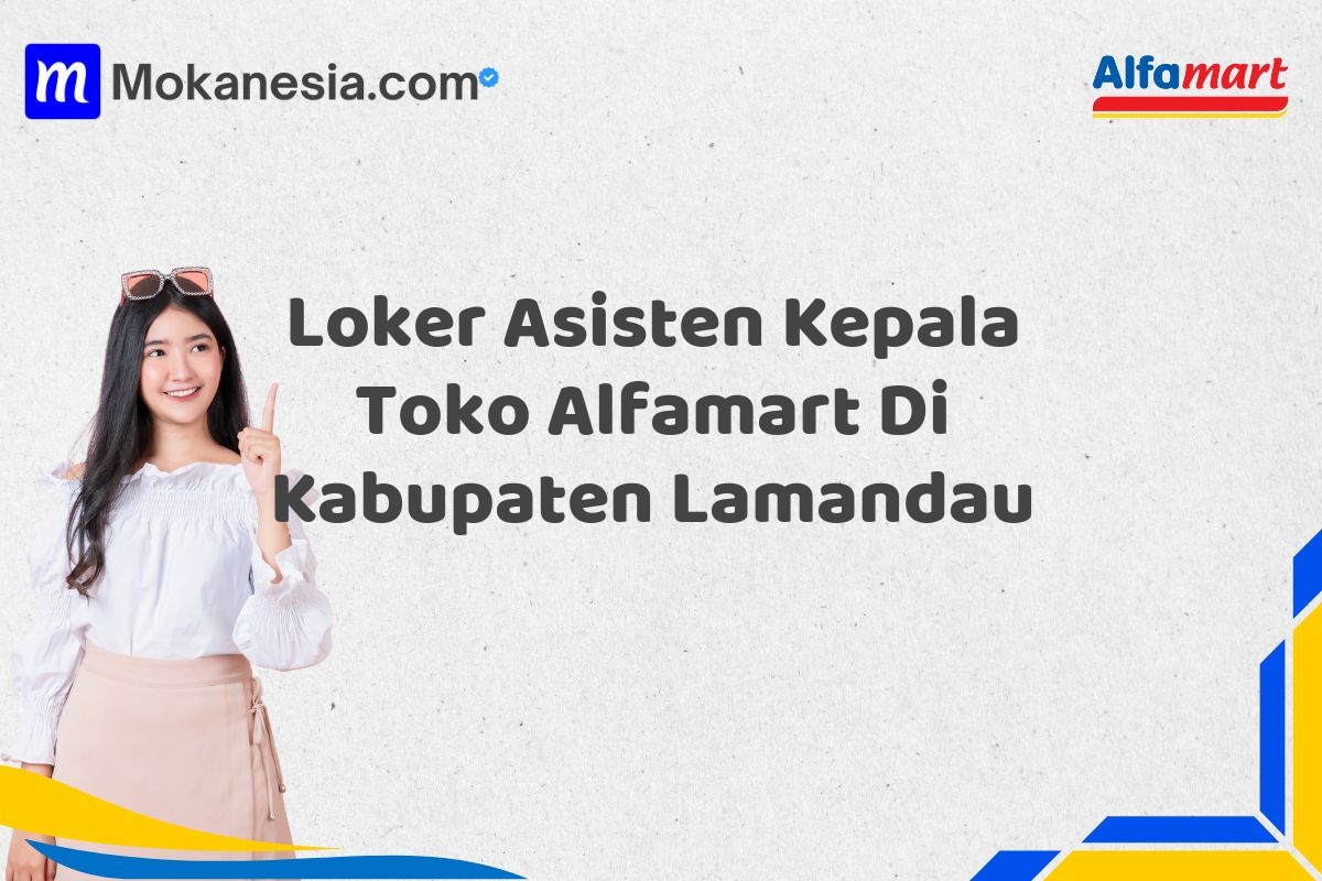 Loker Asisten Kepala Toko Alfamart Di Kabupaten Lamandau