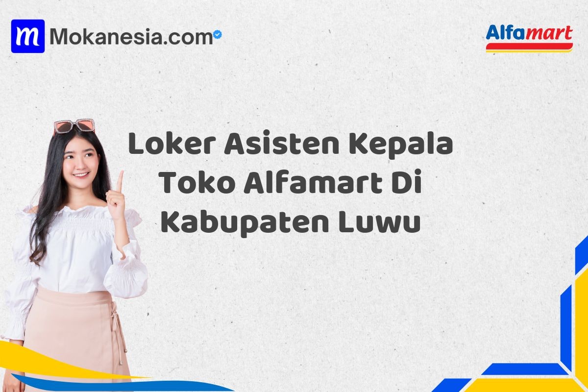 Loker Asisten Kepala Toko Alfamart Di Kabupaten Luwu