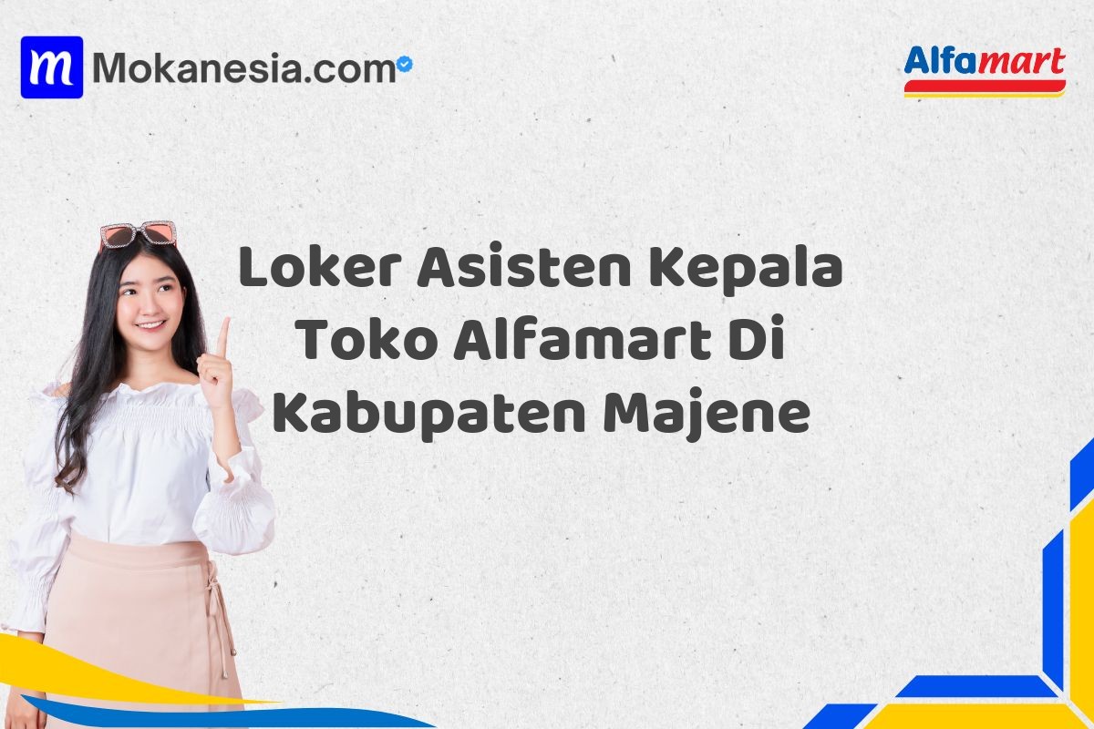 Loker Asisten Kepala Toko Alfamart Di Kabupaten Majene
