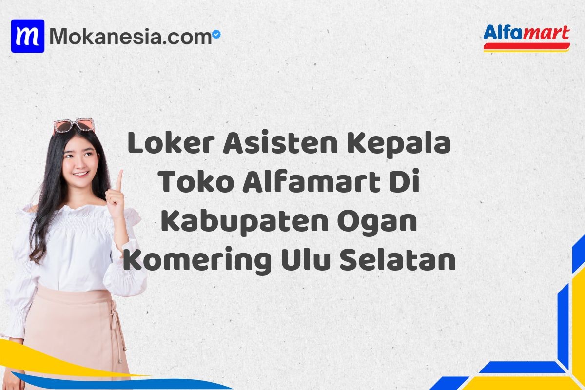 Loker Asisten Kepala Toko Alfamart Di Kabupaten Ogan Komering Ulu Selatan