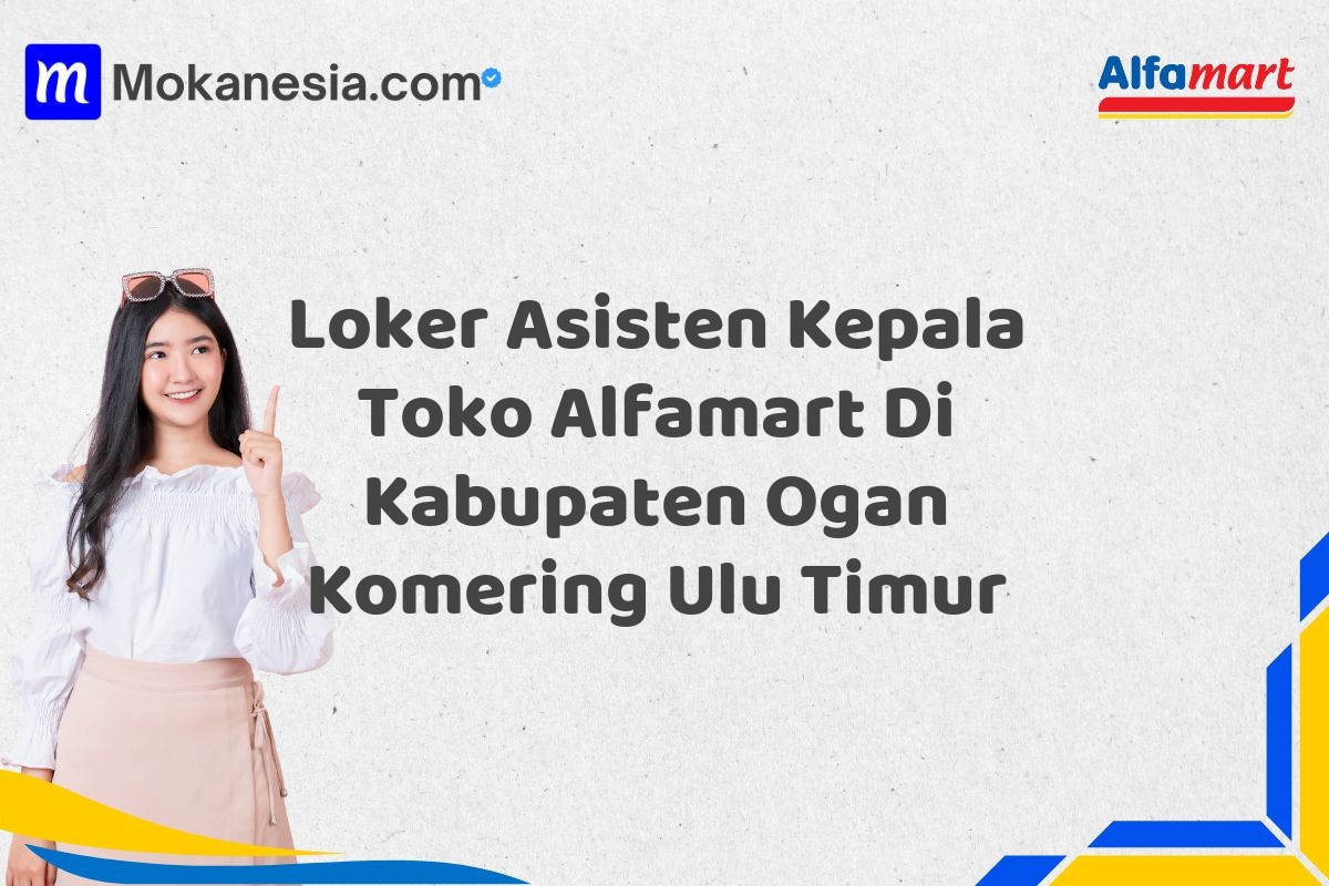 Loker Asisten Kepala Toko Alfamart Di Kabupaten Ogan Komering Ulu Timur