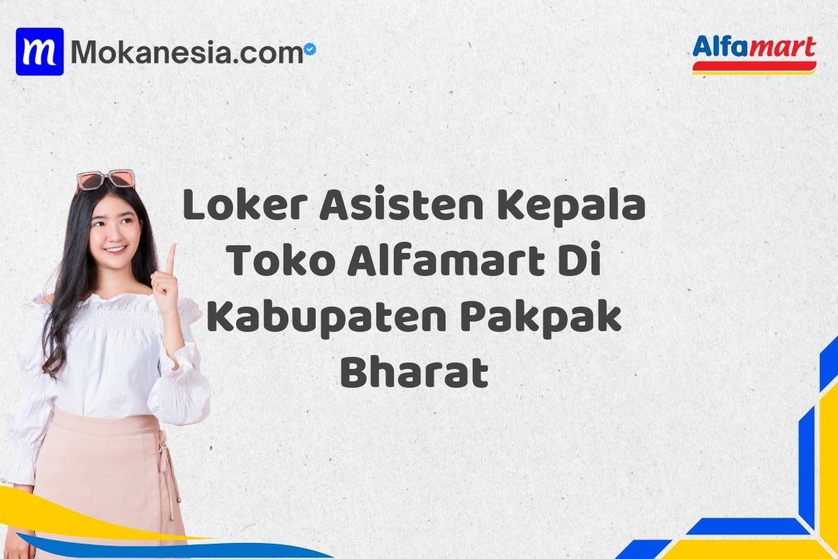 Loker Asisten Kepala Toko Alfamart Di Kabupaten Pakpak Bharat