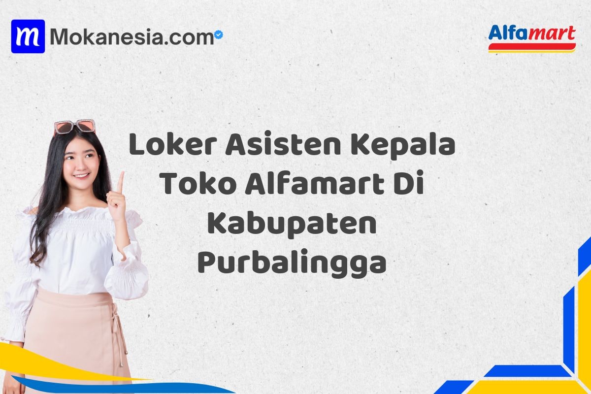 Loker Asisten Kepala Toko Alfamart Di Kabupaten Purbalingga