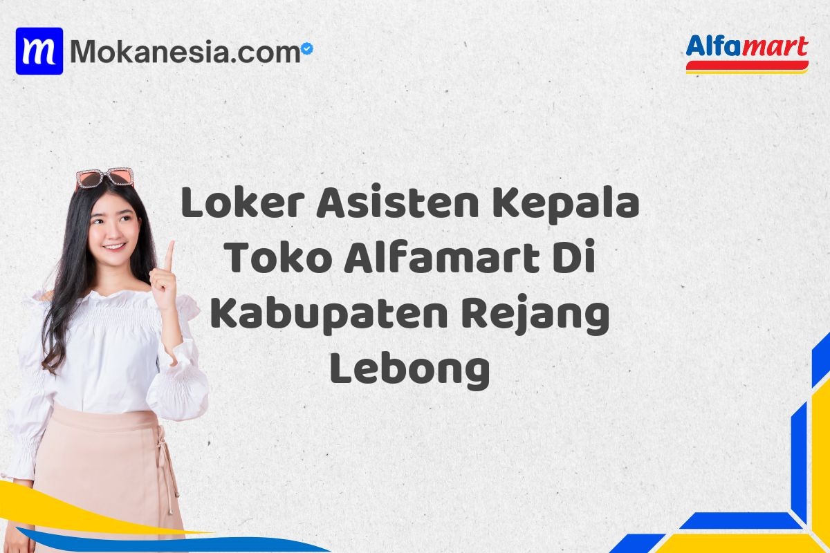 Loker Asisten Kepala Toko Alfamart Di Kabupaten Rejang Lebong