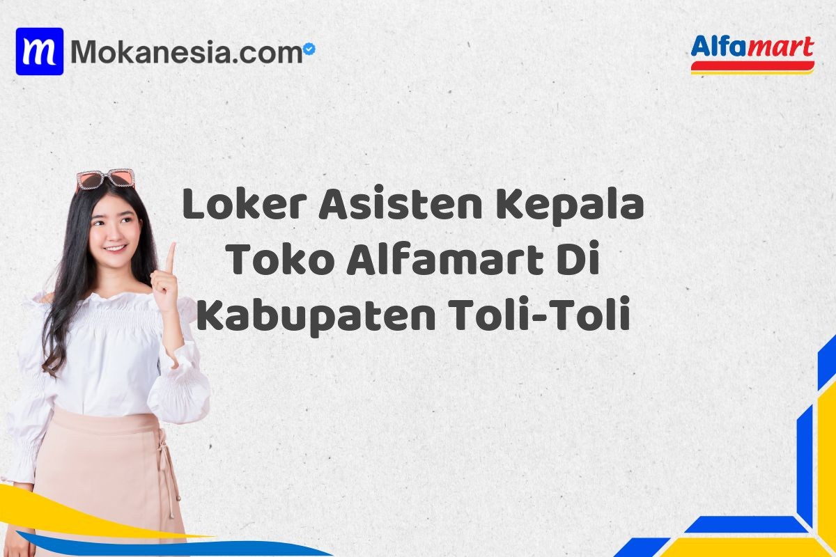 Loker Asisten Kepala Toko Alfamart Di Kabupaten Toli-Toli