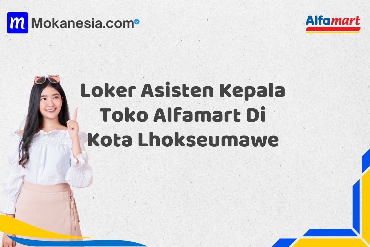 Loker Asisten Kepala Toko Alfamart Di Kota Lhokseumawe