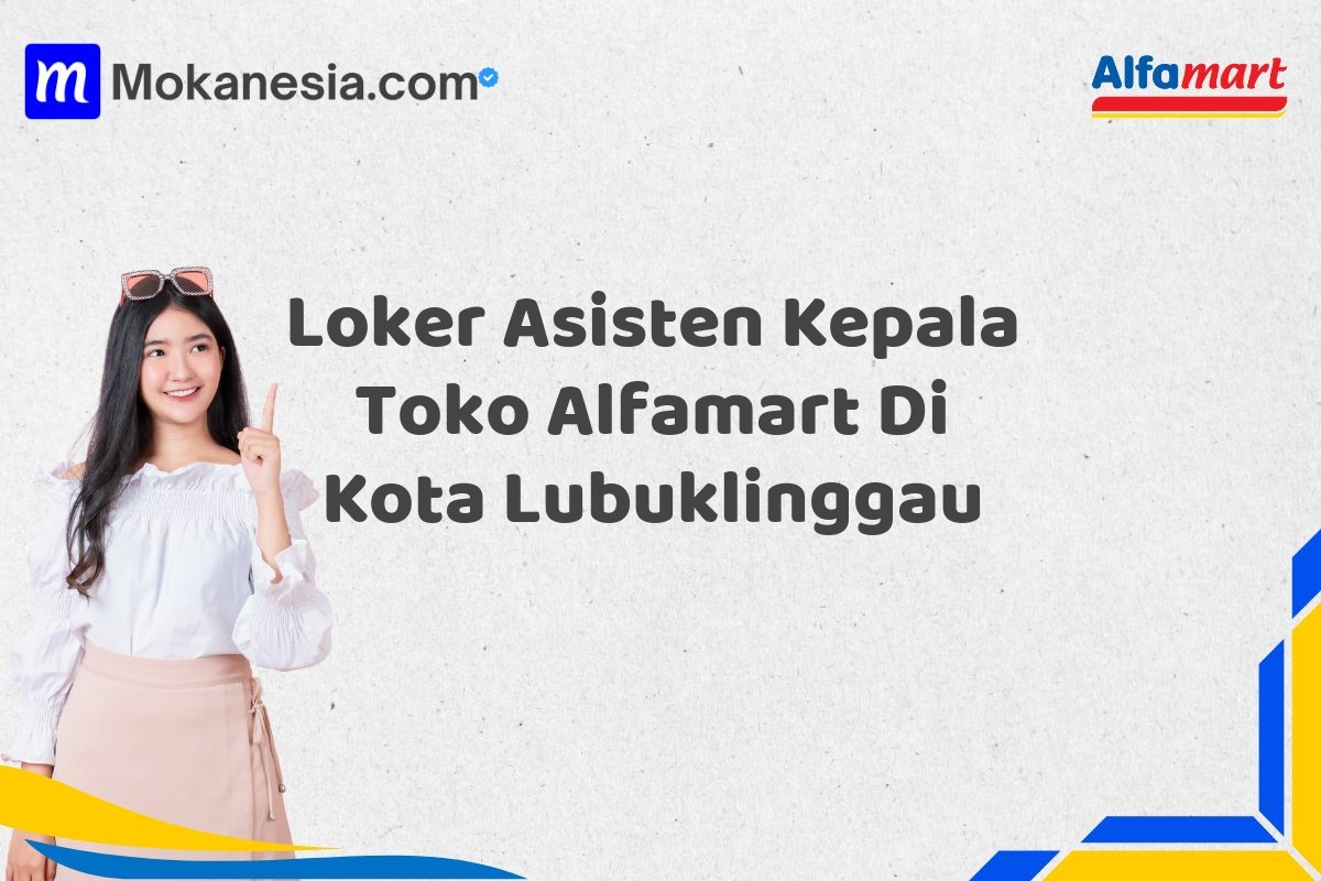 Loker Asisten Kepala Toko Alfamart Di Kota Lubuklinggau